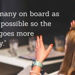 communicate: get as many on board as early as possible so the change goes more smoothly.