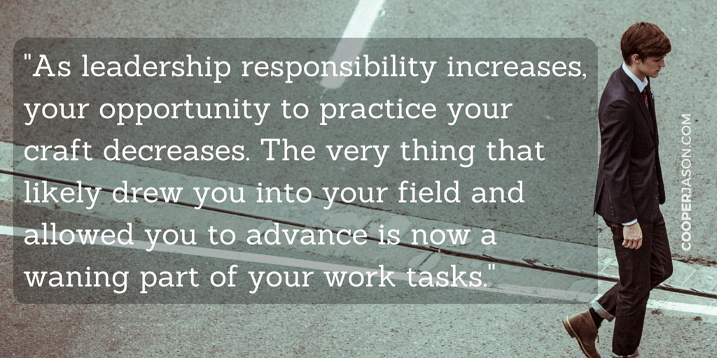 when leading people is boring. "as leadership responsibility increases, your opportunity to practice your craft decreases. The very thing that likely drew you into your field and allowed you to advance is now a waning part of your work tasks."