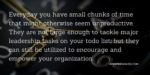 Everyday you have small chunks of time that might otherwise seem unproductive. They are not large enough to tackle major leadership tasks on your todo list, but they can still be utilized to encourage and empower your organization.